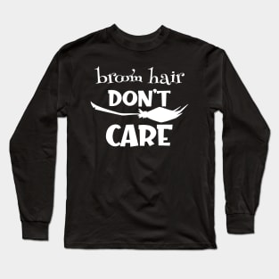 Broom Hair Don't Care Long Sleeve T-Shirt